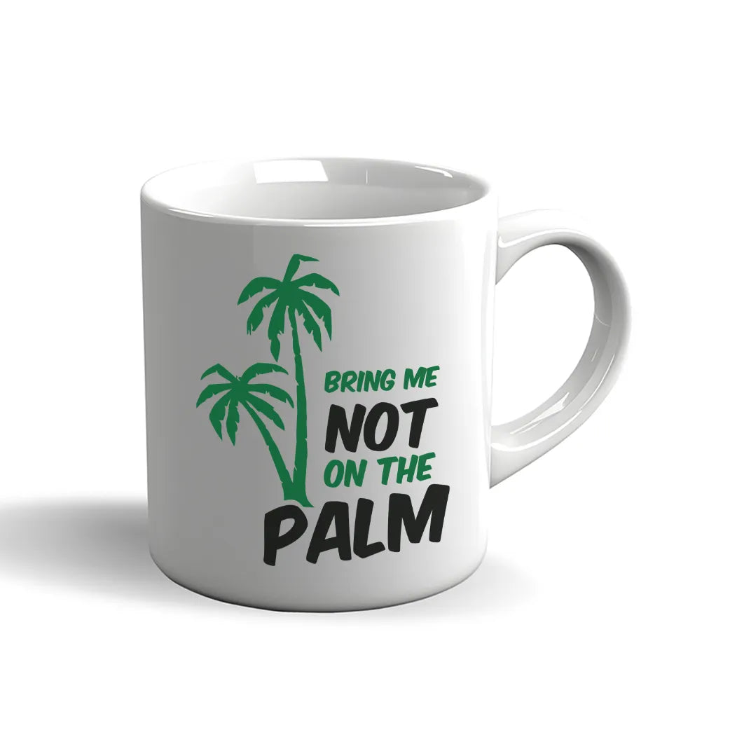 Denglisch Tasse – Bring me not on the palm – Lustige Sprüchetasse