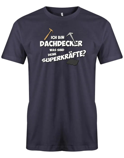 Dachdecker Was sind dein Superkräfte? - Herren T-Shirt