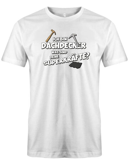 Dachdecker Was sind dein Superkräfte? - Herren T-Shirt