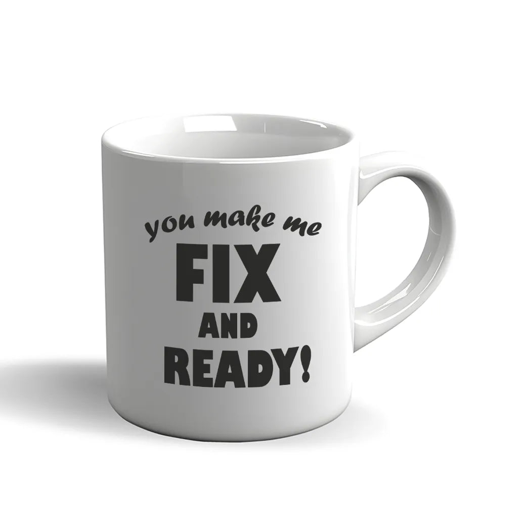 Denglisch Tasse – You make me fix and ready!