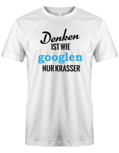 Denken ist wie googeln nur krasser - Herren T-Shirt
