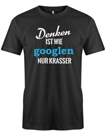 Witziges T-Shirt für Männer mit dem Spruch "Denken ist wie googeln nur krasser"