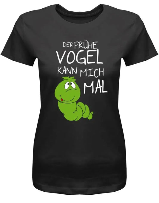 Der frühe Vogel kann mich mal - Wurm - Damen T Shirt