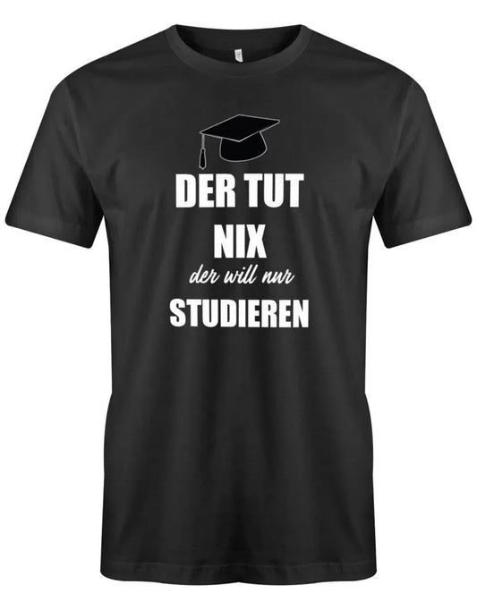 Der tut nix der will nur studieren - Studium Student - Herren T-Shirt