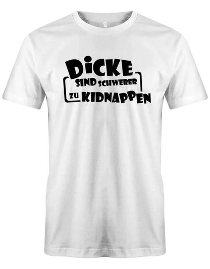 Dicke sind schwerer zu kidnappen - Lustige Sprüche - Herren T-Shirt