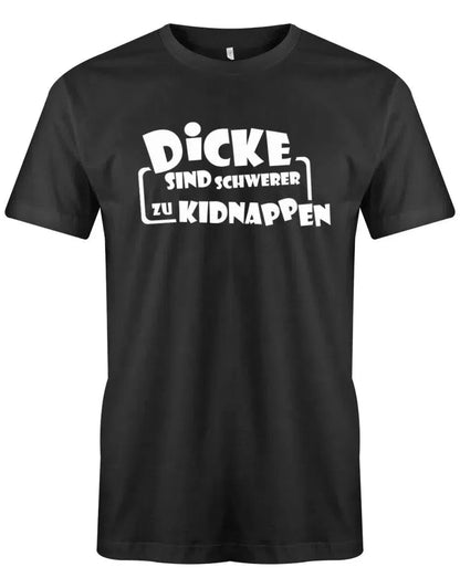 Dicke sind schwerer zu kidnappen - Lustige Sprüche - Herren T-Shirt