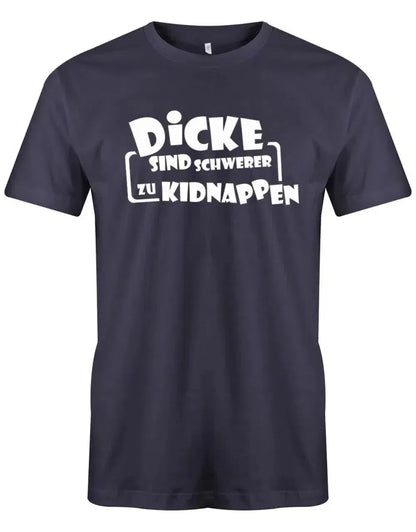 Dicke sind schwerer zu kidnappen - Lustige Sprüche - Herren T-Shirt