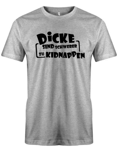 Dicke sind schwerer zu kidnappen - Lustige Sprüche - Herren T-Shirt
