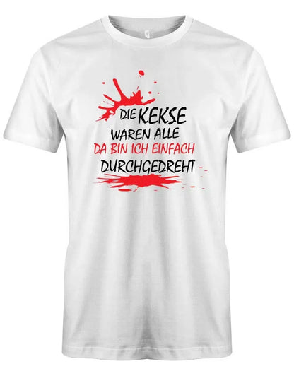 Die Kekse waren alle da bin ich einfach durchgedreht - Fun - Herren T-Shirt