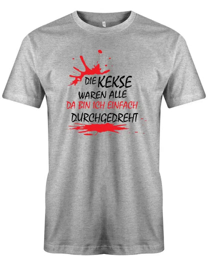 Die Kekse waren alle da bin ich einfach durchgedreht - Fun - Herren T-Shirt