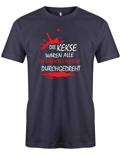 Die Kekse waren alle da bin ich einfach durchgedreht - Fun - Herren T-Shirt