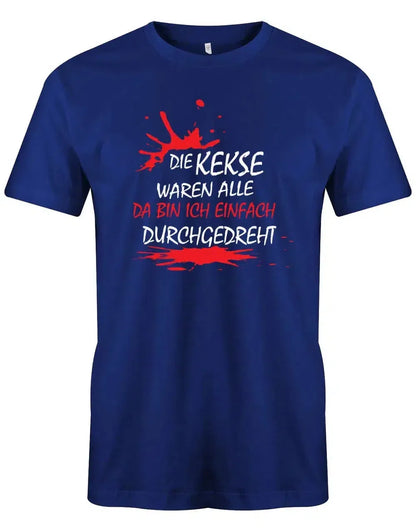 Die Kekse waren alle da bin ich einfach durchgedreht - Fun - Herren T-Shirt