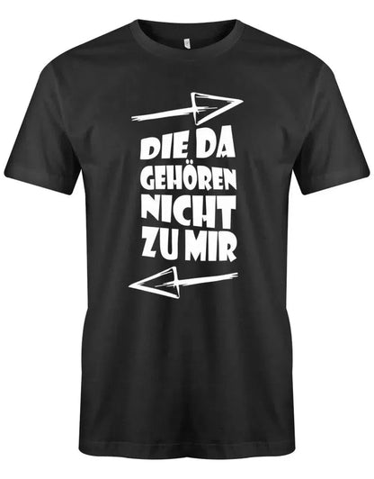 Die da gehören nicht zu mir - Fun - Herren T-Shirt