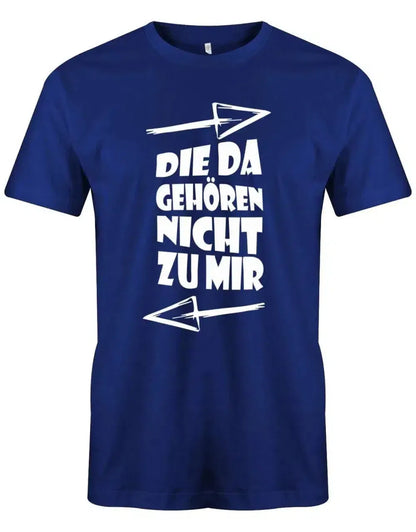 Die da gehören nicht zu mir - Fun - Herren T-Shirt