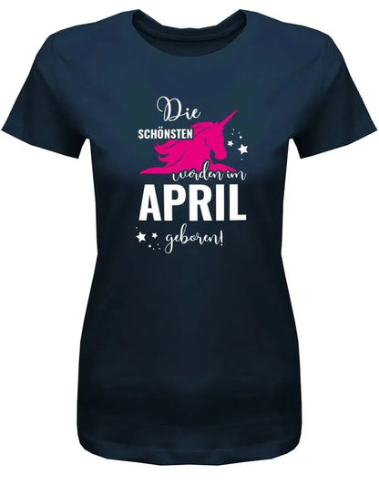 Die schönsten Einhörner werden im April geboren - April Geburtstag Shirt Frau