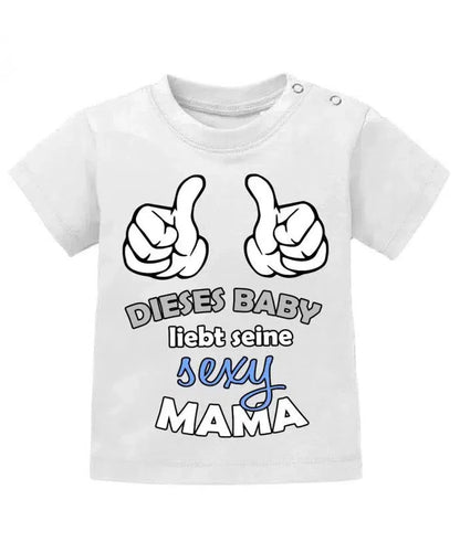 Dieses Baby liebt seine sexy Mama - Baby T-Shirt