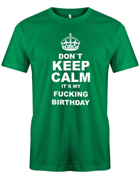 Don´t Keep Calm it´s my fucking birthday - Geburtstag - Herren T-Shirt