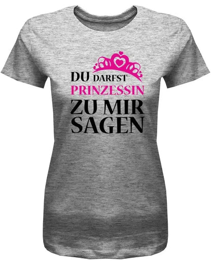Du darfst Prinzessin zu mir sagen - Damen T-Shirt