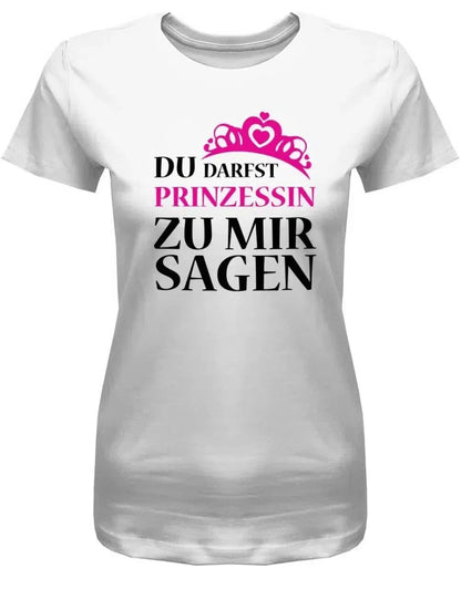 Du darfst Prinzessin zu mir sagen - Damen T-Shirt