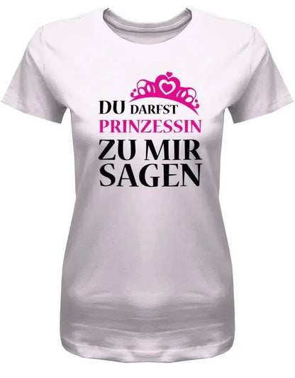 Du darfst Prinzessin zu mir sagen - Damen T-Shirt