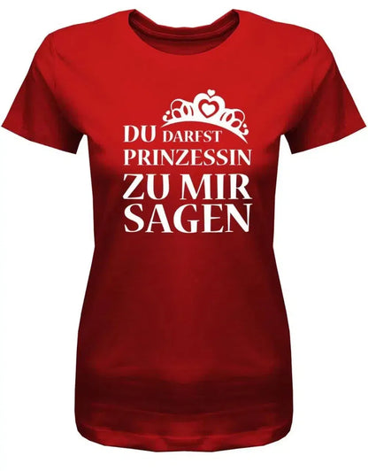 Du darfst Prinzessin zu mir sagen - Damen T-Shirt