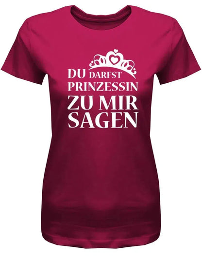 Du darfst Prinzessin zu mir sagen - Damen T-Shirt