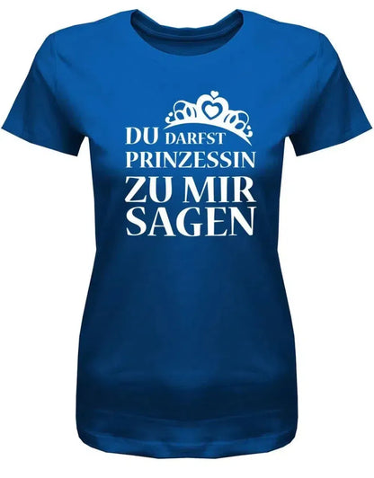 Du darfst Prinzessin zu mir sagen - Damen T-Shirt