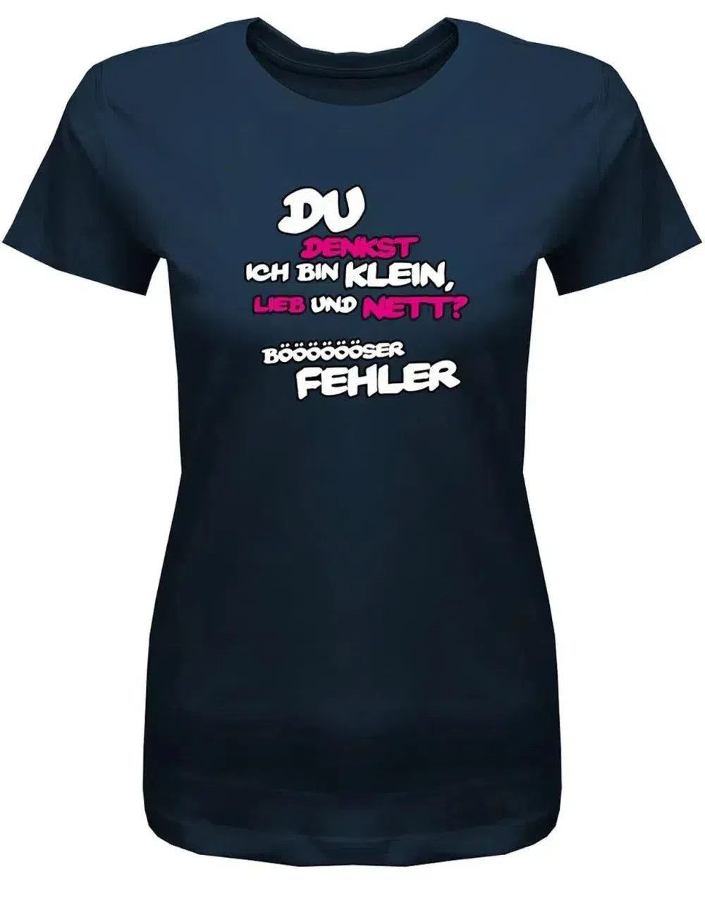 Du denkst ich bin klein lieb und nett - böser Fehler - Lustige Sprüche - Damen T Shirt