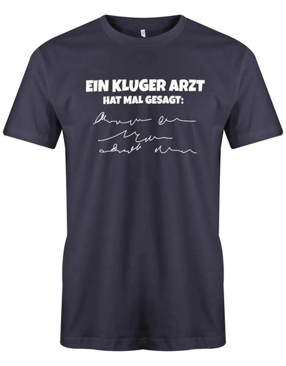 Ein kluger Arzt hat mal gesagt - Lustige Sprüche Herren T-Shirt