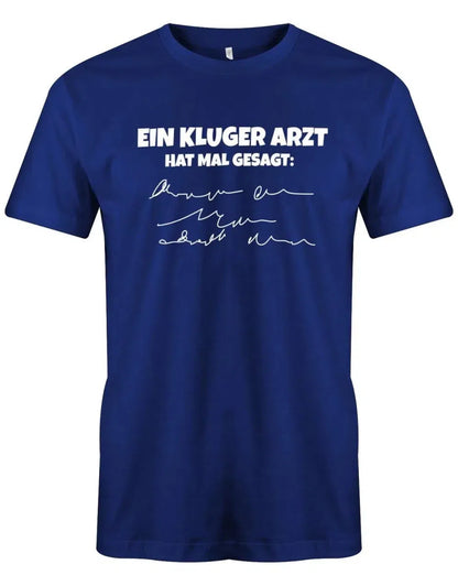 Ein kluger Arzt hat mal gesagt - Lustige Sprüche Herren T-Shirt