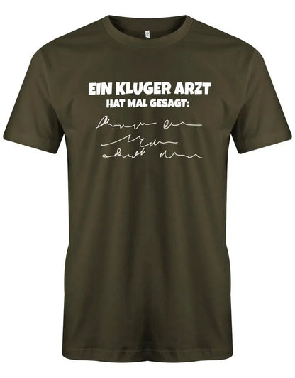 Ein kluger Arzt hat mal gesagt - Lustige Sprüche Herren T-Shirt