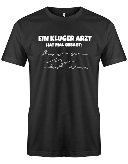 Ein kluger Arzt hat mal gesagt - Lustige Sprüche Herren T-Shirt