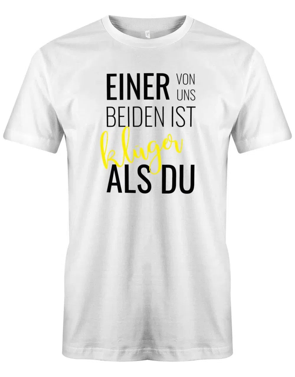Einer von uns beiden ist klüger als Du - Lustige Sprüche Männer Shirt