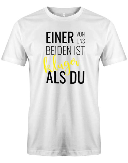 Einer von uns beiden ist klüger als Du - Lustige Sprüche Männer Shirt