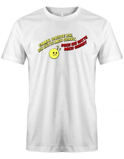 Einmal dachte ich, ich hätte mich geirrt, doch ich hatte mich geirrt - Fun - Herren T-Shirt
