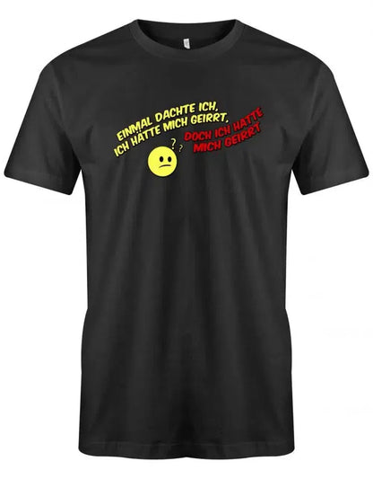 Einmal dachte ich, ich hätte mich geirrt, doch ich hatte mich geirrt - Fun - Herren T-Shirt