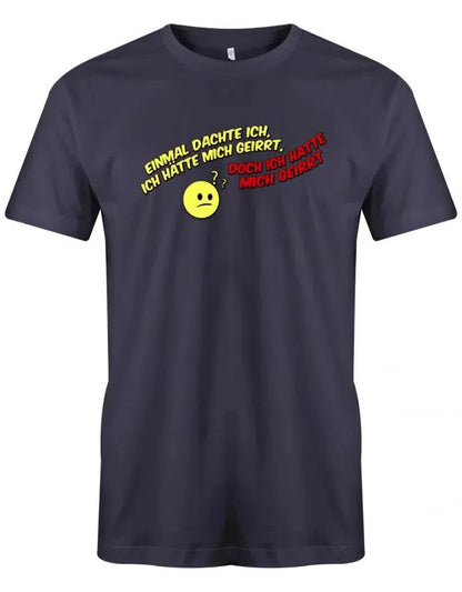 Einmal dachte ich, ich hätte mich geirrt, doch ich hatte mich geirrt - Fun - Herren T-Shirt