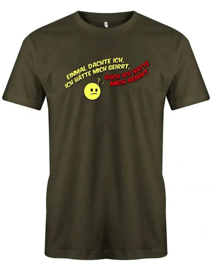 Einmal dachte ich, ich hätte mich geirrt, doch ich hatte mich geirrt - Fun - Herren T-Shirt