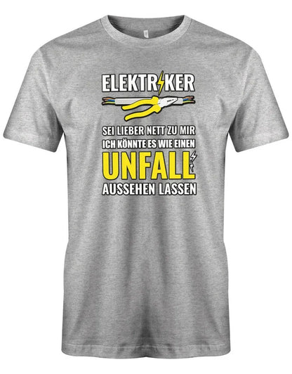 Elektriker Sei lieber nett zu mir ich könnte es wie einen Unfall aussehen lassen - Herren T-Shirt
