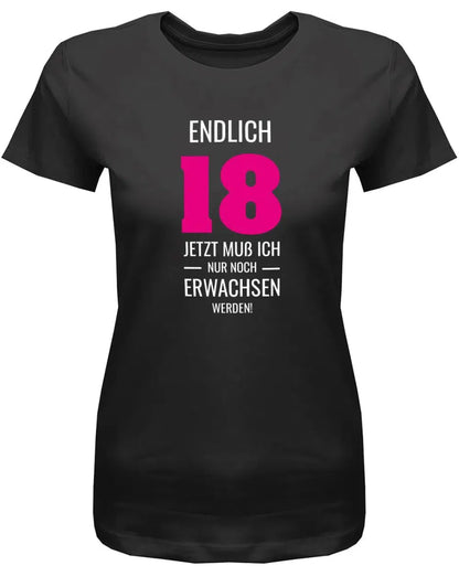 Endlich 18 jetzt nur noch Erwachsen werden - 18 Geburtstag Shirt Mädchen