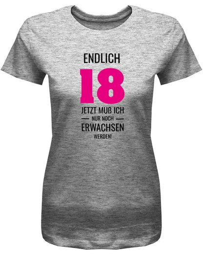 Endlich 18 jetzt nur noch Erwachsen werden - 18 Geburtstag Shirt Mädchen