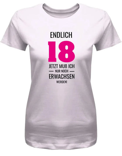 Endlich 18 jetzt nur noch Erwachsen werden - 18 Geburtstag Shirt Mädchen