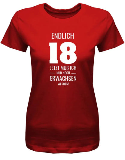 Endlich 18 jetzt nur noch Erwachsen werden - 18 Geburtstag Shirt Mädchen