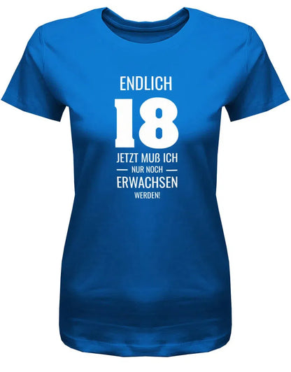 Endlich 18 jetzt nur noch Erwachsen werden - 18 Geburtstag Shirt Mädchen