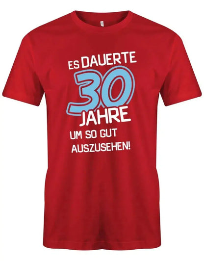 Es dauerte 30 Jahre um so gut auszusehen - 30 Geburtstag Männer Shirt
