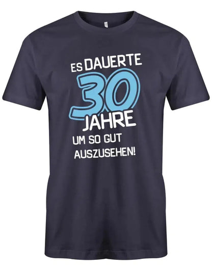 Es dauerte 30 Jahre um so gut auszusehen - 30 Geburtstag Männer Shirt