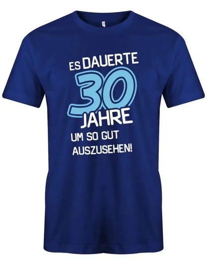 Es dauerte 30 Jahre um so gut auszusehen - 30 Geburtstag Männer Shirt
