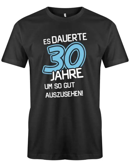 Es dauerte 30 Jahre um so gut auszusehen - 30 Geburtstag Männer Shirt