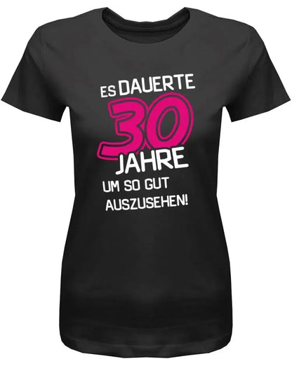Es dauerte 30 Jahre um so gut auszusehen - 30 Geburtstag Shirt Frau