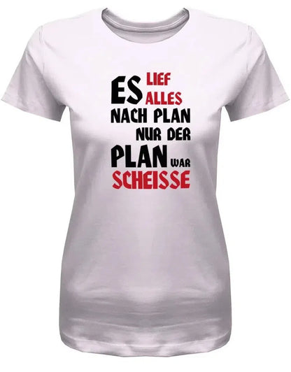 Es lief alles nach Plan doch der Plan war Scheisse - Fun - Damen T-Shirt